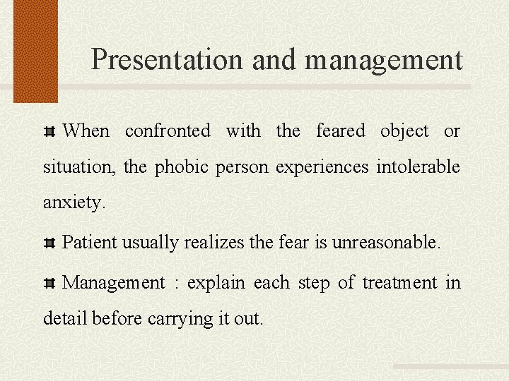 Presentation and management When confronted with the feared object or situation, the phobic person