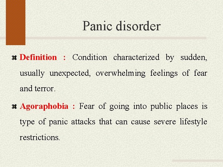 Panic disorder Definition : Condition characterized by sudden, usually unexpected, overwhelming feelings of fear