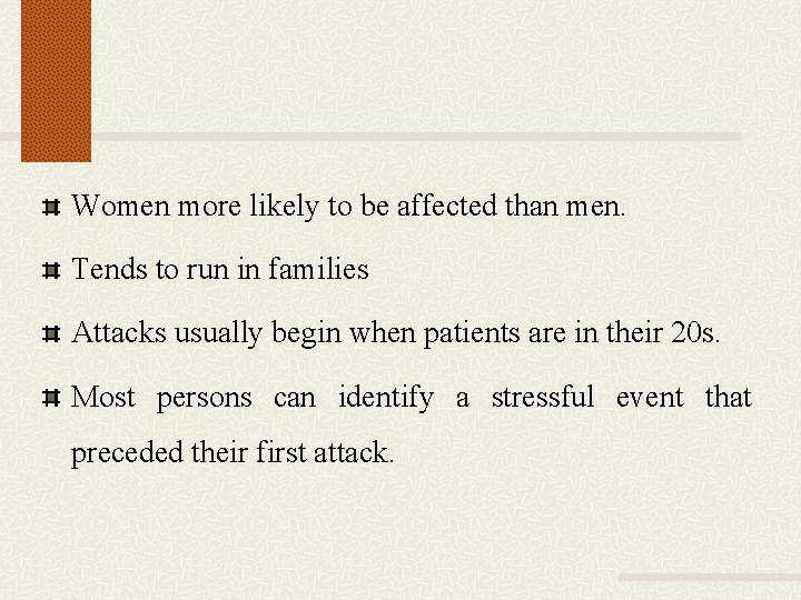 Women more likely to be affected than men. Tends to run in families Attacks