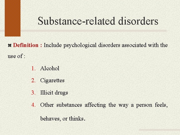 Substance-related disorders Definition : Include psychological disorders associated with the use of : 1.
