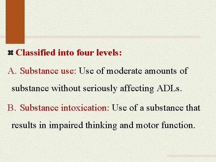 Classified into four levels: A. Substance use: Use of moderate amounts of substance without