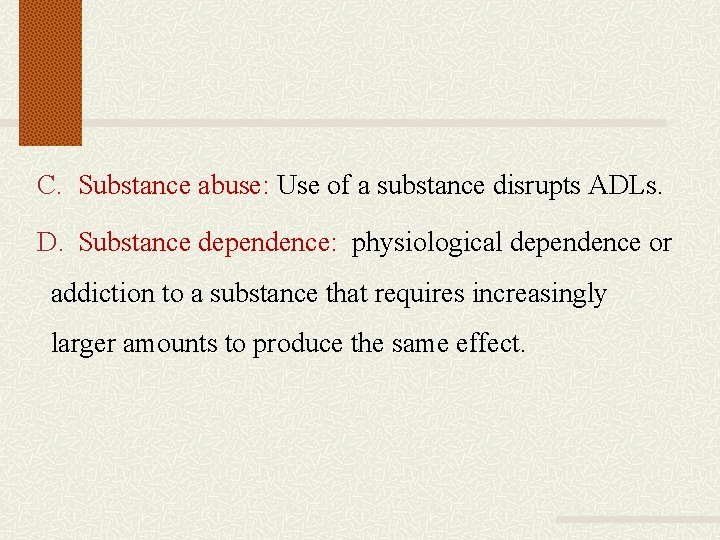 C. Substance abuse: Use of a substance disrupts ADLs. D. Substance dependence: physiological dependence