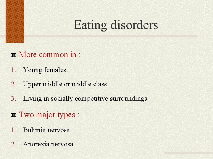 Eating disorders More common in : 1. Young females. 2. Upper middle or middle