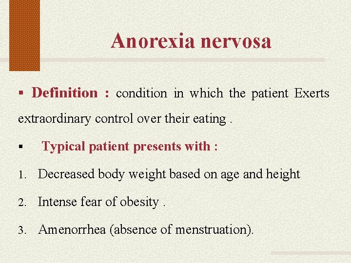 Anorexia nervosa § Definition : condition in which the patient Exerts extraordinary control over