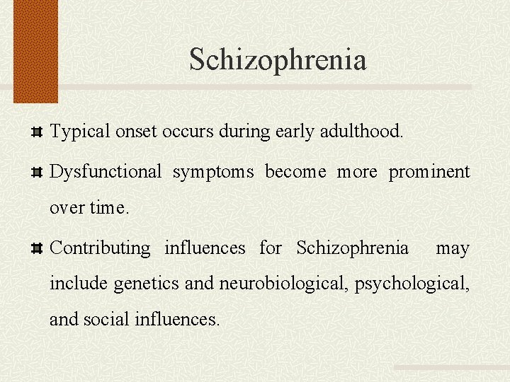 Schizophrenia Typical onset occurs during early adulthood. Dysfunctional symptoms become more prominent over time.