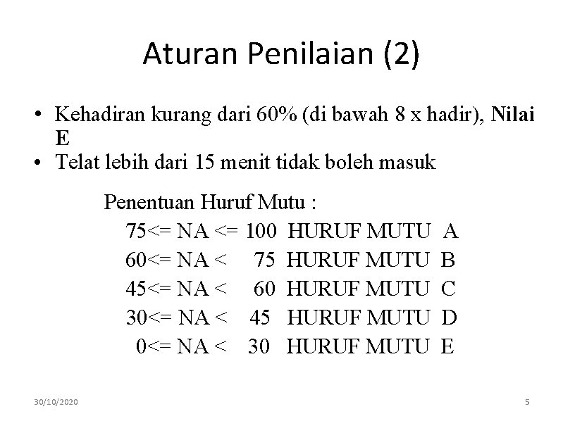 Aturan Penilaian (2) • Kehadiran kurang dari 60% (di bawah 8 x hadir), Nilai