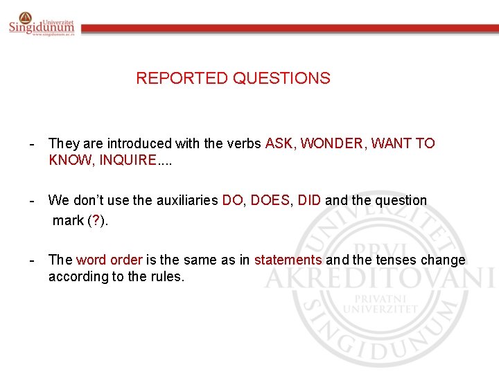 REPORTED QUESTIONS - They are introduced with the verbs ASK, WONDER, WANT TO KNOW,