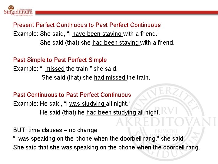Present Perfect Continuous to Past Perfect Continuous Example: She said, “I have been staying