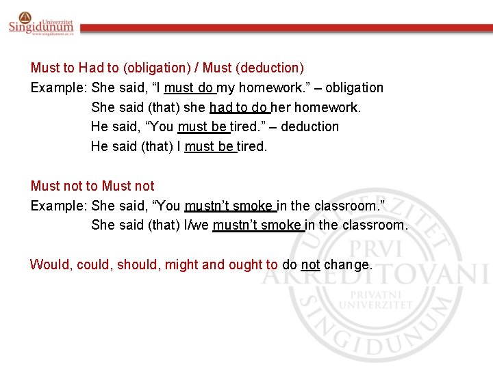 Must to Had to (obligation) / Must (deduction) Example: She said, “I must do