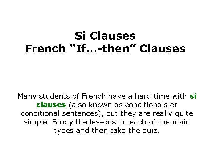 Si Clauses French “If…-then” Clauses Many students of French have a hard time with