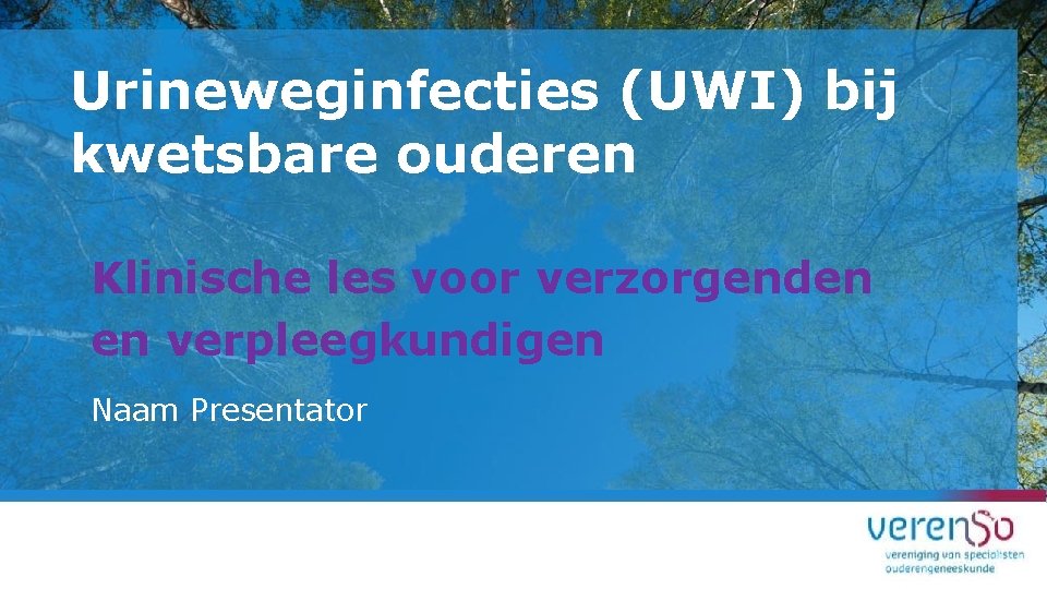 Urineweginfecties (UWI) bij kwetsbare ouderen Klinische les voor verzorgenden en verpleegkundigen Naam Presentator 