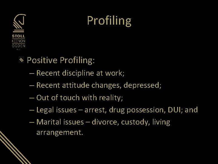 Profiling Positive Profiling: – Recent discipline at work; – Recent attitude changes, depressed; – Profiling Positive Profiling: – Recent discipline at work; – Recent attitude changes, depressed; –