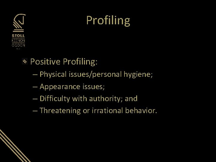 Profiling Positive Profiling: – Physical issues/personal hygiene; – Appearance issues; – Difficulty with authority; Profiling Positive Profiling: – Physical issues/personal hygiene; – Appearance issues; – Difficulty with authority;