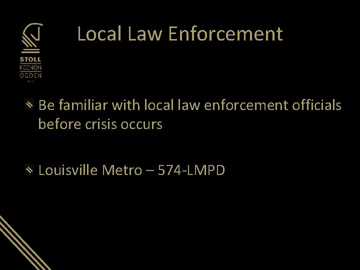 Local Law Enforcement Be familiar with local law enforcement officials before crisis occurs Louisville Local Law Enforcement Be familiar with local law enforcement officials before crisis occurs Louisville