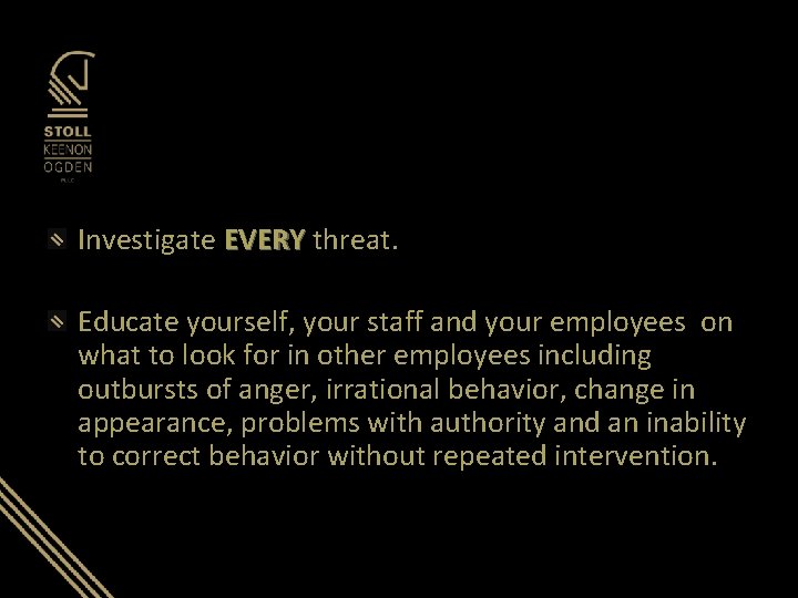 Investigate EVERY threat. Educate yourself, your staff and your employees on what to look Investigate EVERY threat. Educate yourself, your staff and your employees on what to look