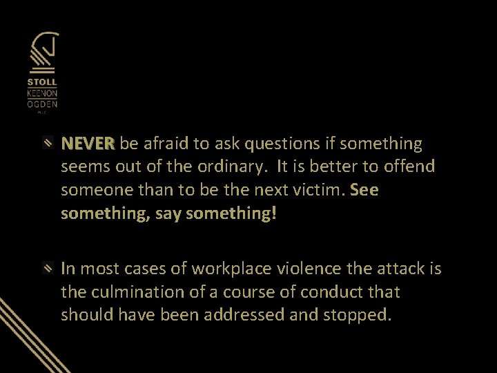 NEVER be afraid to ask questions if something seems out of the ordinary. It NEVER be afraid to ask questions if something seems out of the ordinary. It