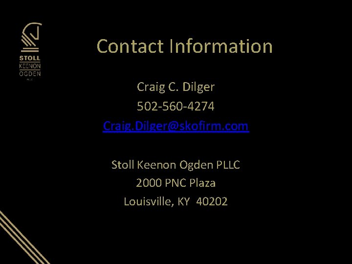 Contact Information Craig C. Dilger 502 -560 -4274 Craig. Dilger@skofirm. com Stoll Keenon Ogden Contact Information Craig C. Dilger 502 -560 -4274 Craig. Dilger@skofirm. com Stoll Keenon Ogden