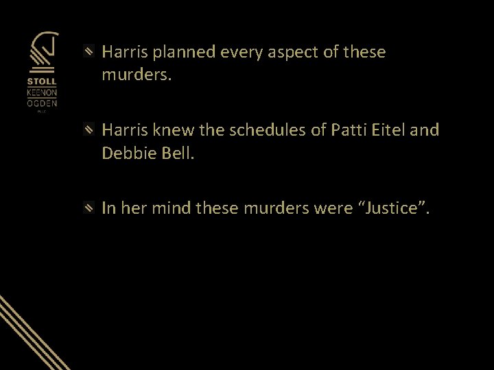 Harris planned every aspect of these murders. Harris knew the schedules of Patti Eitel Harris planned every aspect of these murders. Harris knew the schedules of Patti Eitel