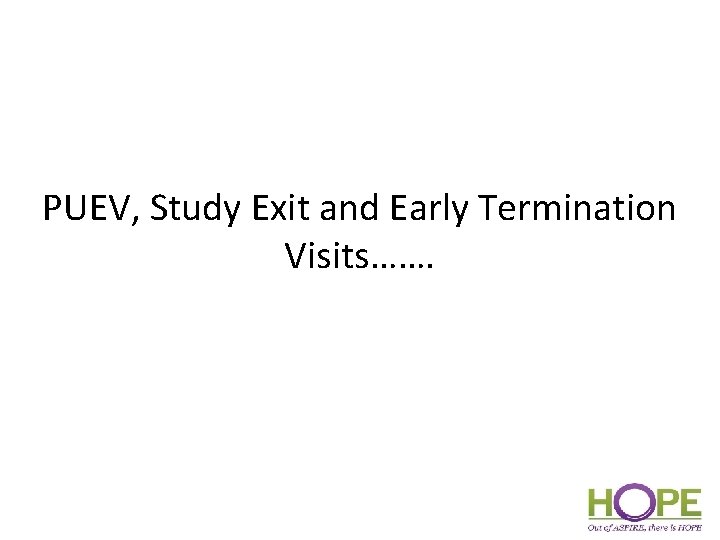 PUEV, Study Exit and Early Termination Visits……. 