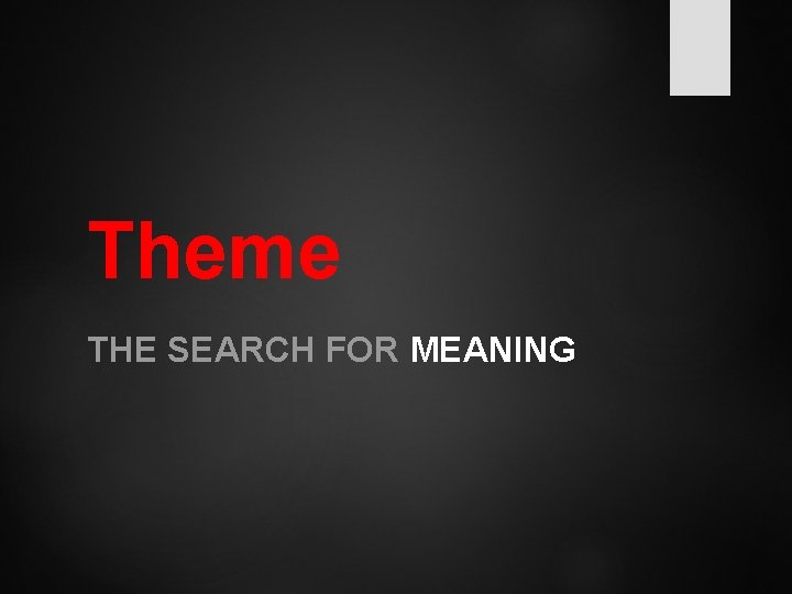 Theme THE SEARCH FOR MEANING 