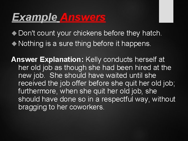 Example Answers Don't count your chickens before they hatch. Nothing is a sure thing