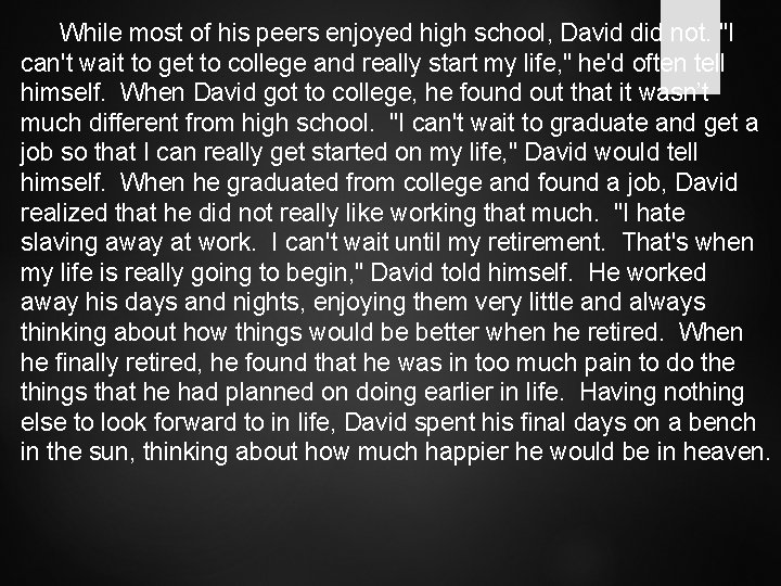 While most of his peers enjoyed high school, David did not. "I can't wait