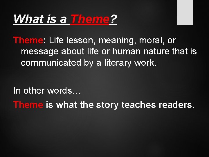 What is a Theme? Theme: Life lesson, meaning, moral, or message about life or