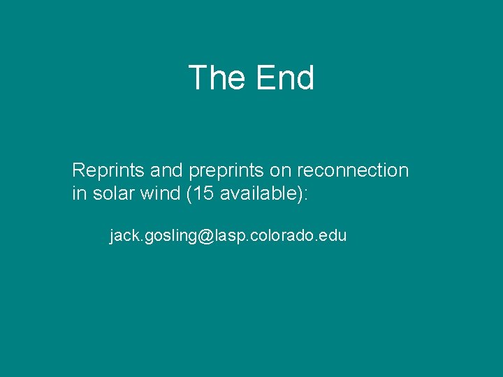 The End Reprints and preprints on reconnection in solar wind (15 available): jack. gosling@lasp.