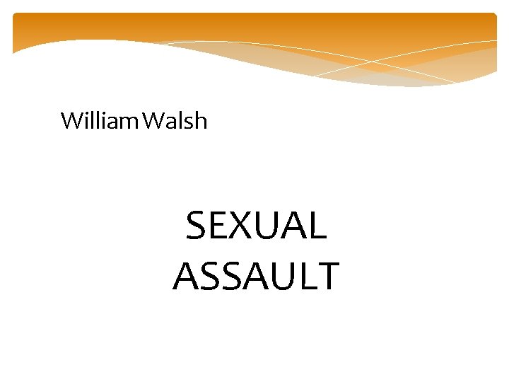 William Walsh SEXUAL ASSAULT 