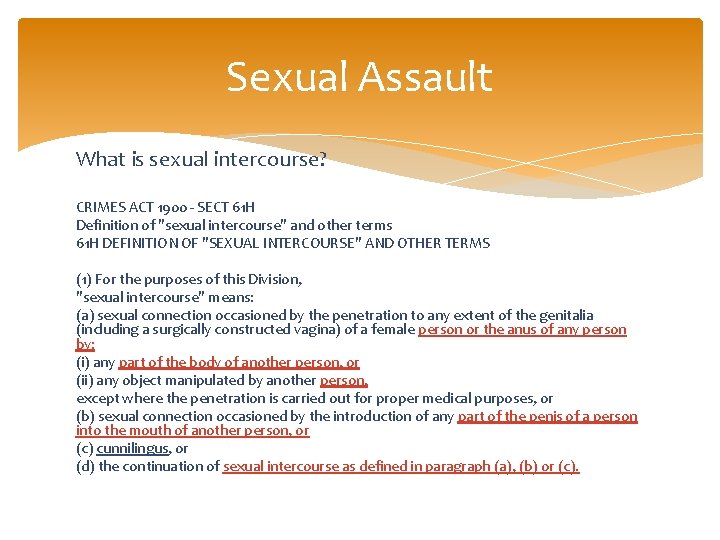 Sexual Assault What is sexual intercourse? CRIMES ACT 1900 - SECT 61 H Definition