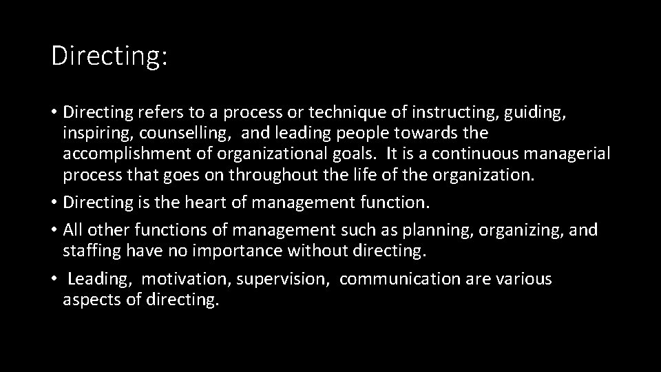 Directing: • Directing refers to a process or technique of instructing, guiding, inspiring, counselling,