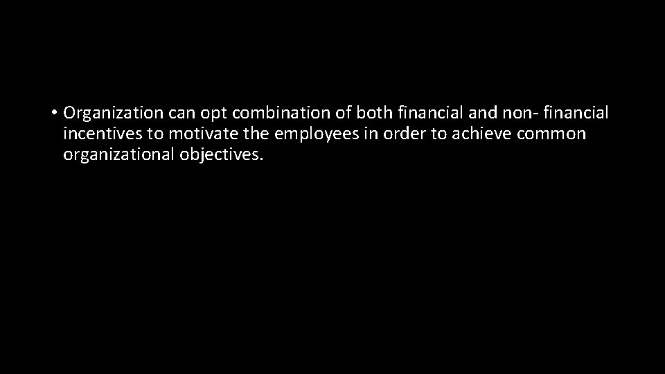  • Organization can opt combination of both financial and non- financial incentives to