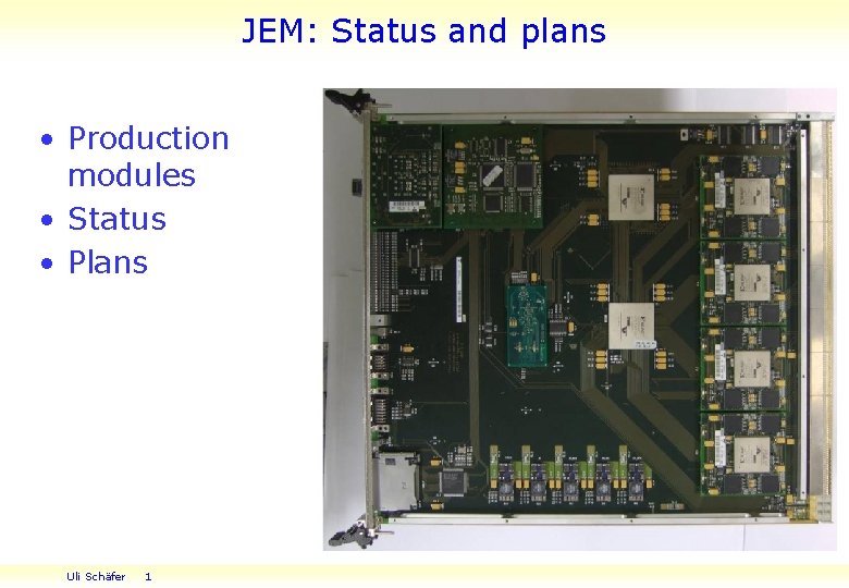 JEM: Status and plans • Production modules • Status • Plans Uli Schäfer 1