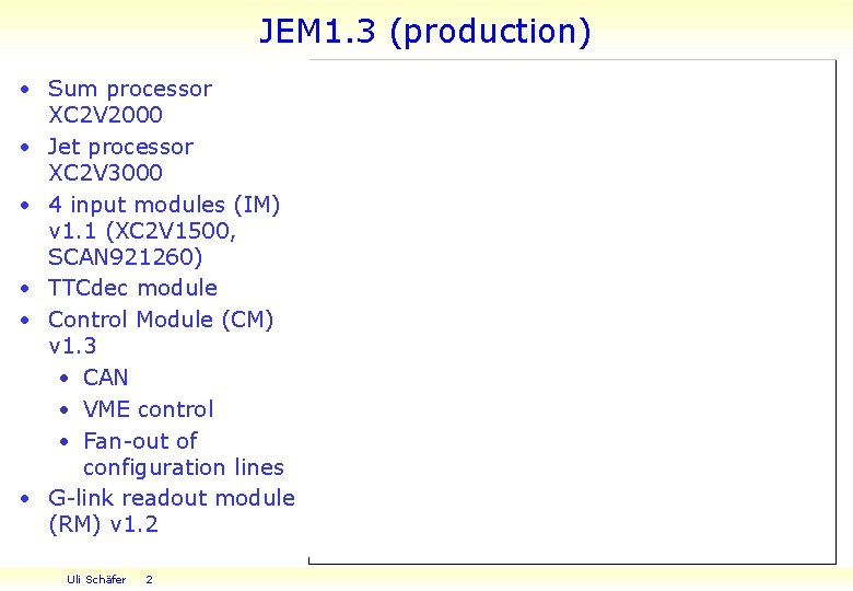 JEM 1. 3 (production) • Sum processor XC 2 V 2000 • Jet processor