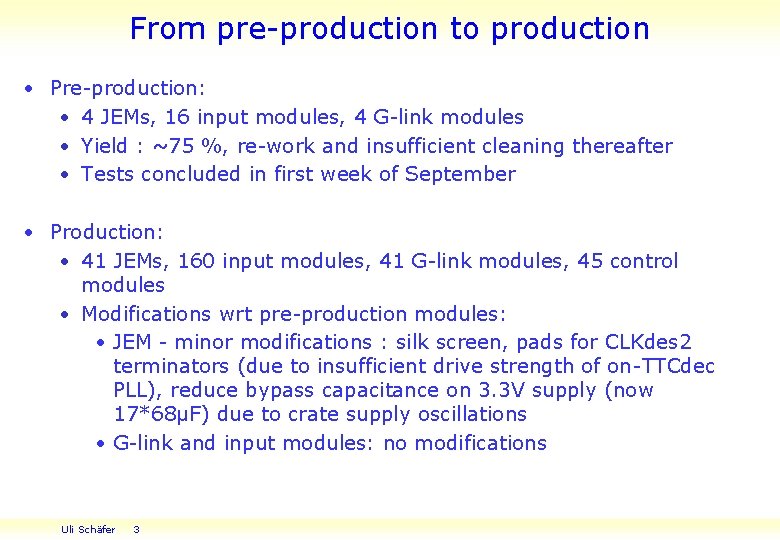 From pre-production to production • Pre-production: • 4 JEMs, 16 input modules, 4 G-link