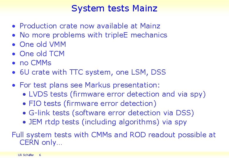 System tests Mainz • • • Production crate now available at Mainz No more