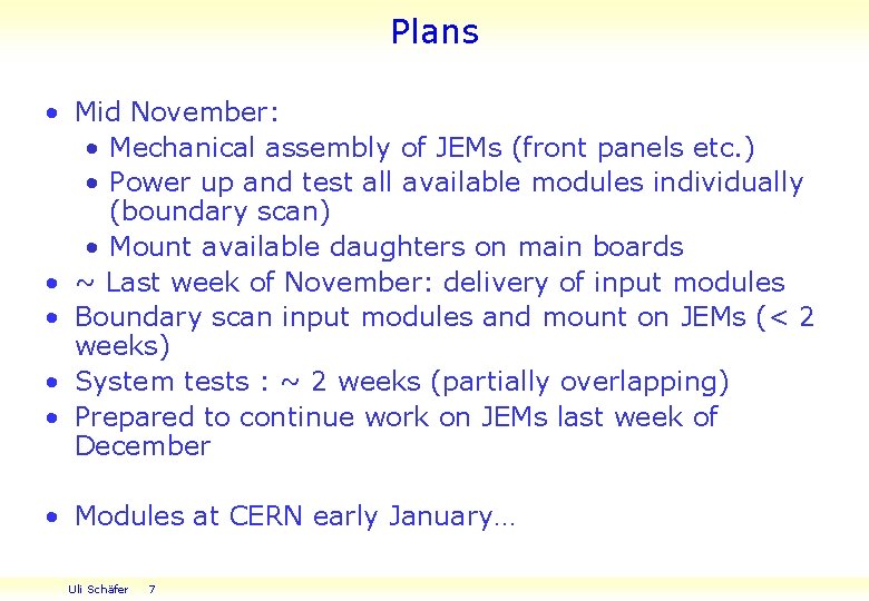 Plans • Mid November: • Mechanical assembly of JEMs (front panels etc. ) •