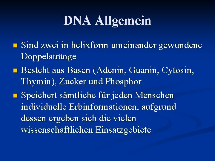 DNA Allgemein Sind zwei in helixform umeinander gewundene Doppelstränge n Besteht aus Basen (Adenin,