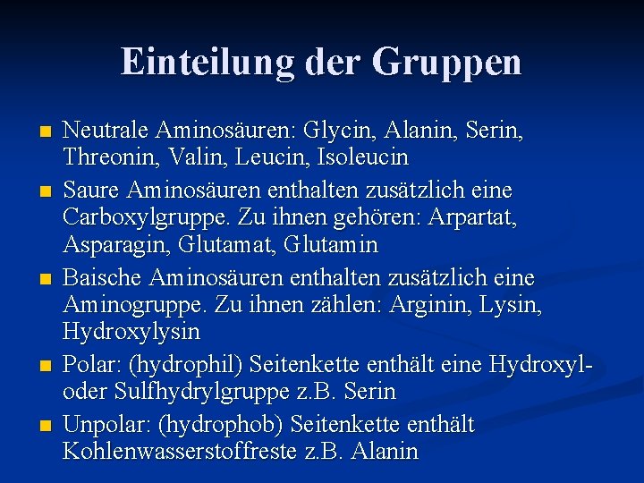 Einteilung der Gruppen n n Neutrale Aminosäuren: Glycin, Alanin, Serin, Threonin, Valin, Leucin, Isoleucin