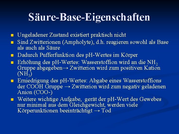 Säure-Base-Eigenschaften n n n Ungeladener Zustand existiert praktisch nicht Sind Zwitterionen (Ampholyte), d. h.