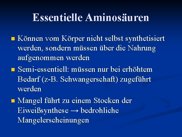 Essentielle Aminosäuren Können vom Körper nicht selbst synthetisiert werden, sondern müssen über die Nahrung