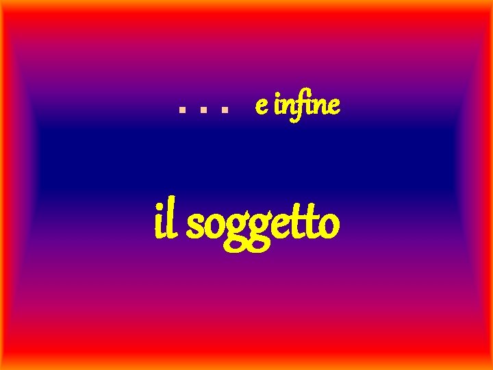 … e infine il soggetto 