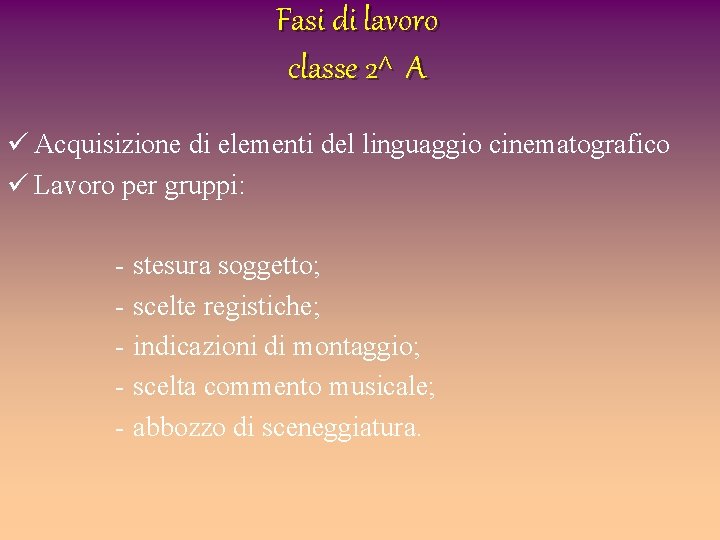 Fasi di lavoro classe 2^ A ü Acquisizione di elementi del linguaggio cinematografico ü