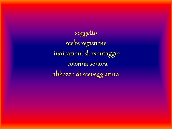 soggetto scelte registiche indicazioni di montaggio colonna sonora abbozzo di sceneggiatura 