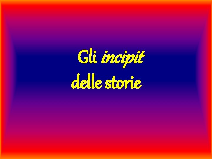 Gli incipit delle storie 