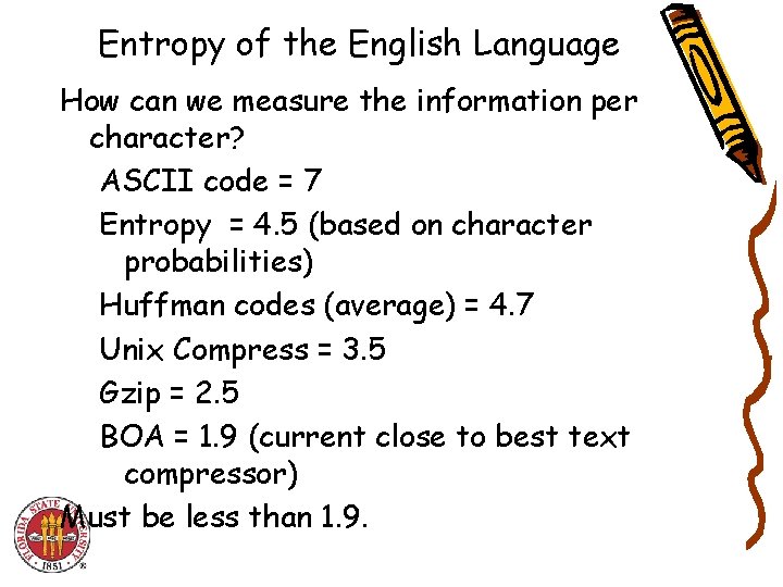 Entropy of the English Language How can we measure the information per character? ASCII Entropy of the English Language How can we measure the information per character? ASCII