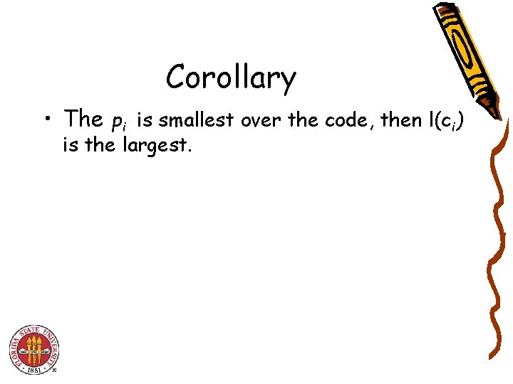 Corollary • The pi is smallest over the code, then l(ci) is the largest. Corollary • The pi is smallest over the code, then l(ci) is the largest.
