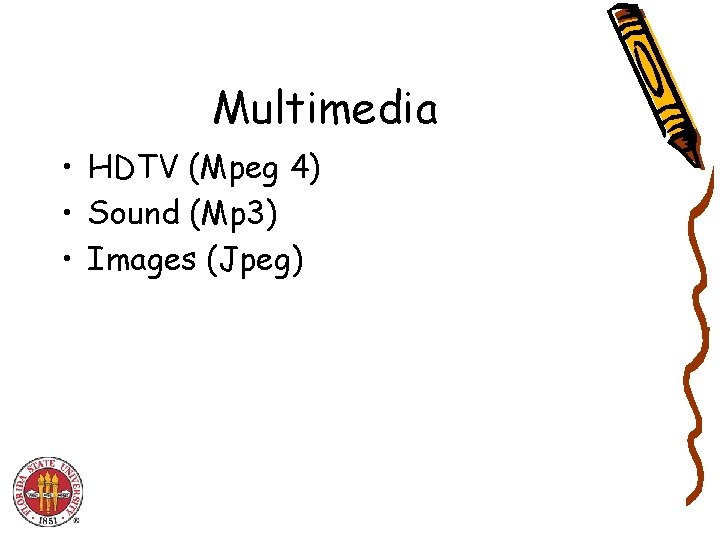 Multimedia • HDTV (Mpeg 4) • Sound (Mp 3) • Images (Jpeg) Multimedia • HDTV (Mpeg 4) • Sound (Mp 3) • Images (Jpeg)