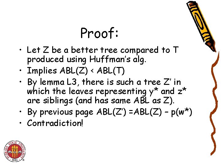 Proof: • Let Z be a better tree compared to T produced using Huffman’s Proof: • Let Z be a better tree compared to T produced using Huffman’s
