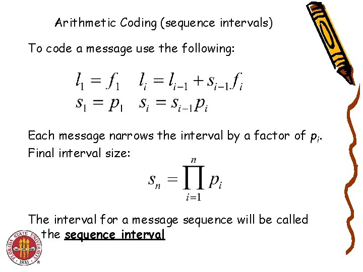 Arithmetic Coding (sequence intervals) To code a message use the following: Each message narrows Arithmetic Coding (sequence intervals) To code a message use the following: Each message narrows
